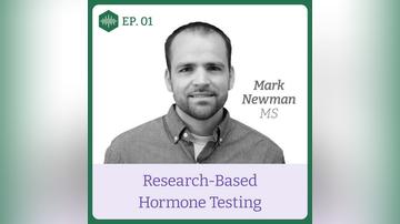 Episode 1, Mark Newman MS,  Research-based hormone testing