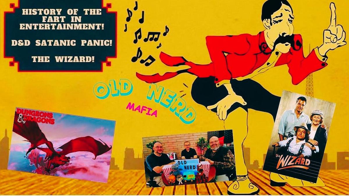 OLD NERD MAFIA #1: History of The Fart In Comedy!  The Dungeons &amp; Dragons Satanic Panic!  The Wizard!