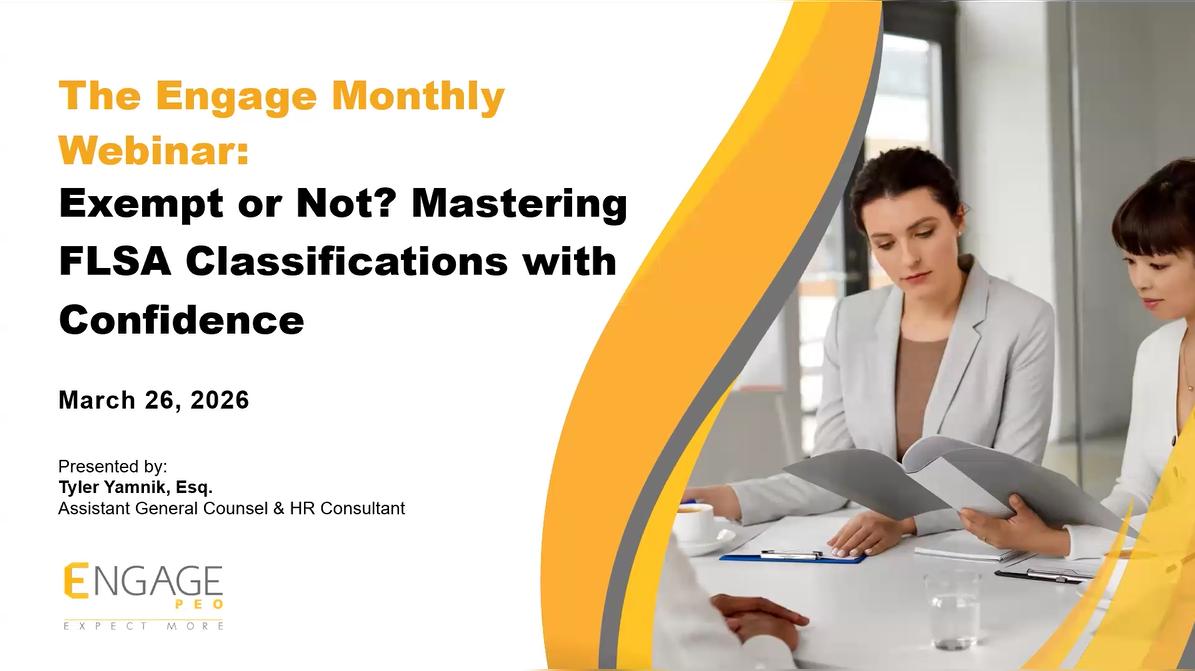 The Engage Monthly Webinar:  Exempt or Not? Mastering FLSA Classification with Confidence