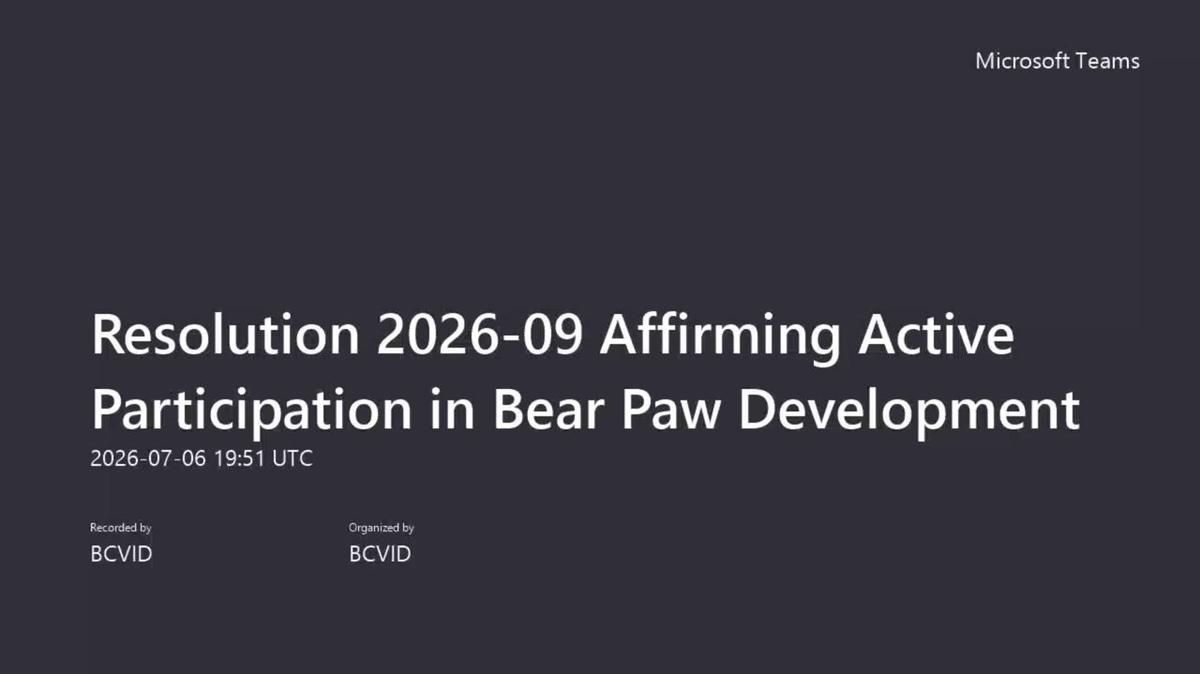 Resolution 2026-09 Affirming Active Participation in Bear Paw Development-20260706_135130-Meeting Recording