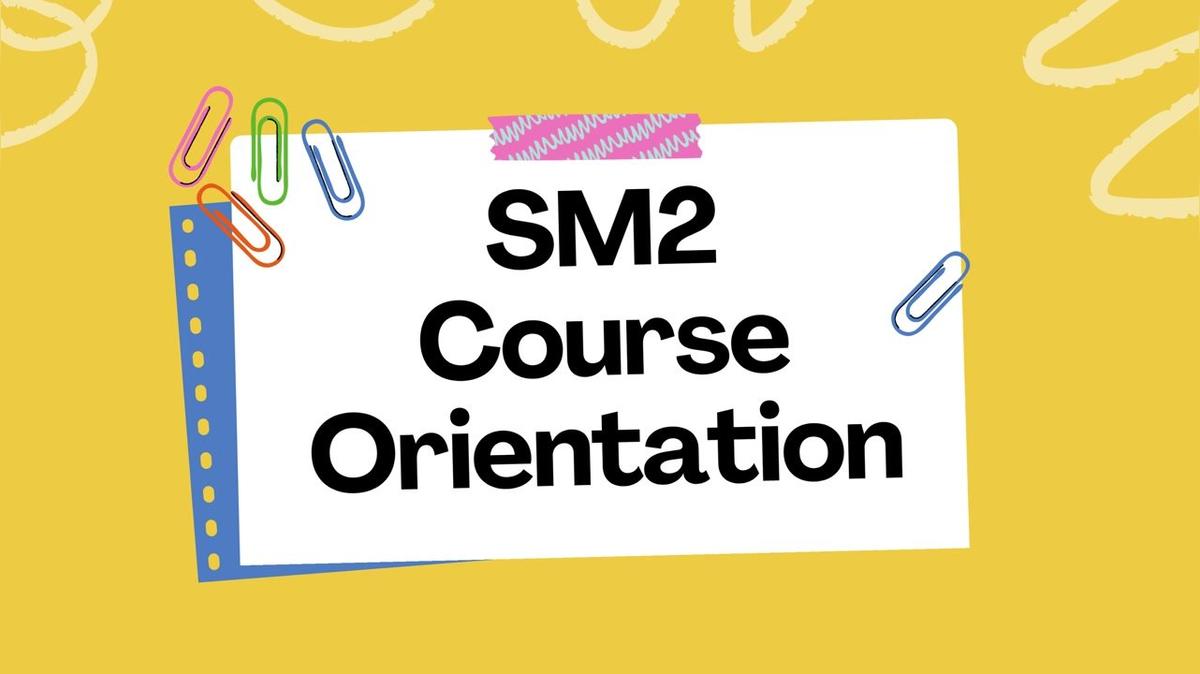 SM2 Course Orientation