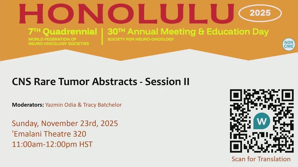 CNS Rare Tumor Abstracts - Session II - 11.00-12.00