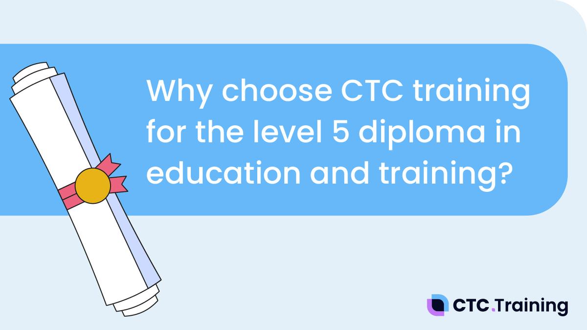 Why Choose CTC Training for the Level 5 Diploma in Education and Training?