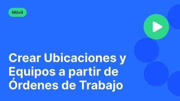 Crear Ubicaciones y Equipos a partir de Órdenes de Trabajo