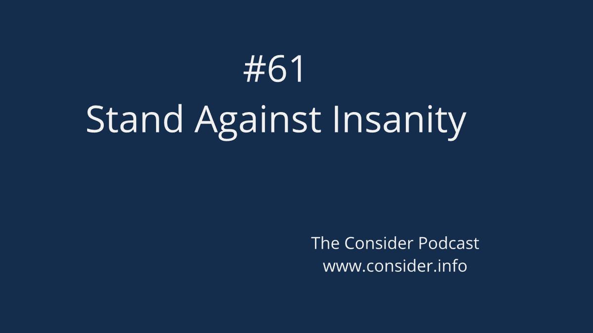 #61 How to Stand Against Insanity