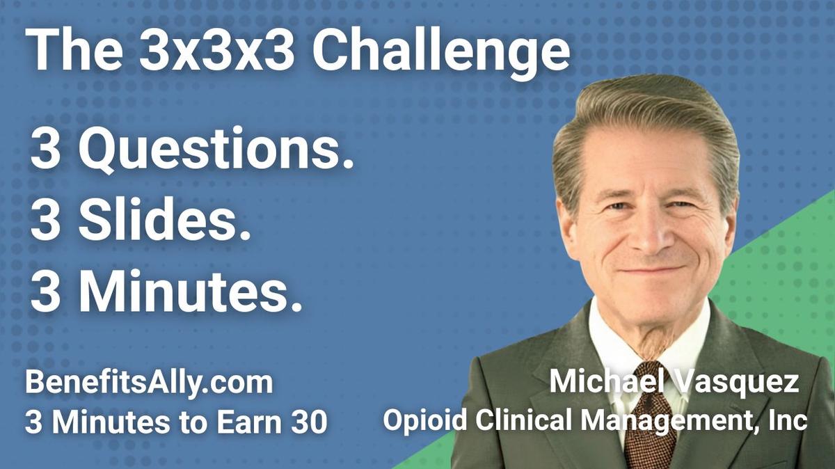 Opioid Clinical Management, Inc - 3x3x3 Challenge With Michael Vasquez