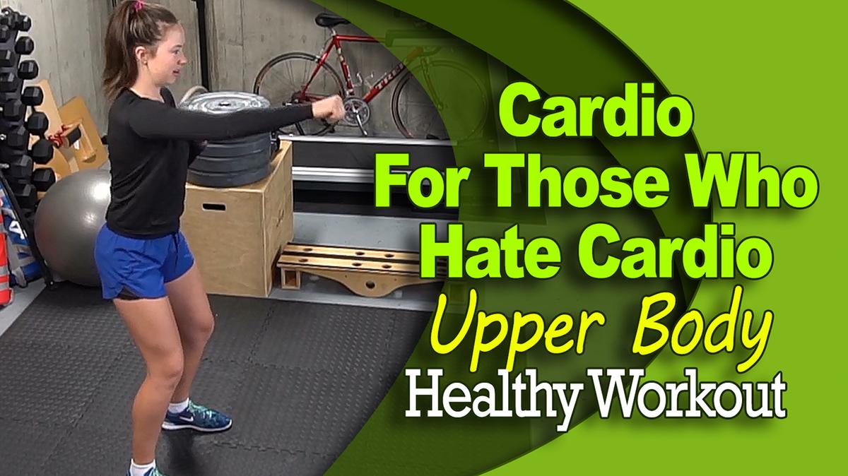 Cardio for Those Who Hate Cardio - Upper Body - Healthy Workout