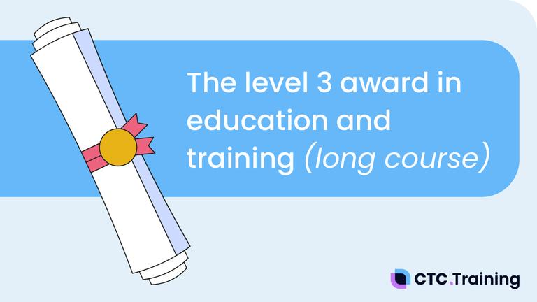 The Level 3 Award in Education &amp; Training (Long Course)