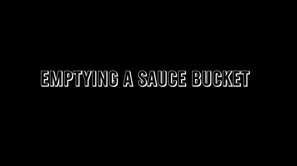 Emptying a Sauce Bucket