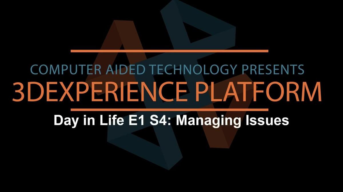 3DEXPERIENCE - Day in the Life - S1E4 Managing Issues