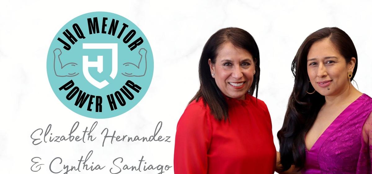 Mentor Power Hour: Elizabeth Hernandez and Cynthia Santiago