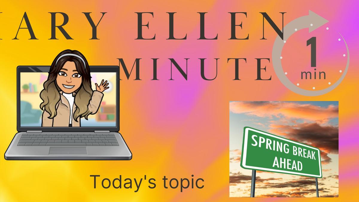 Mary Ellen Minute - Spring Break Edition