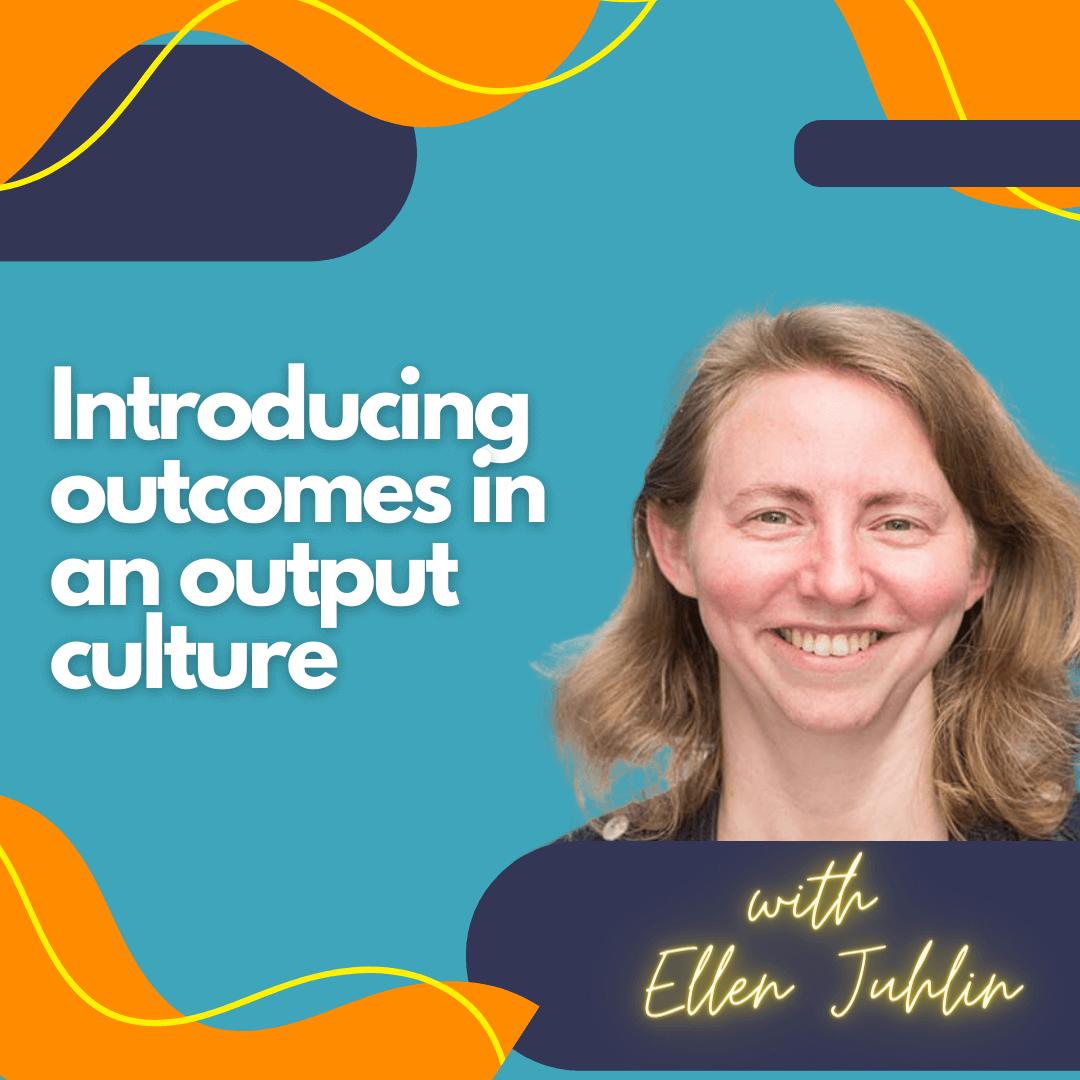 Introducing outcomes in an output culture.