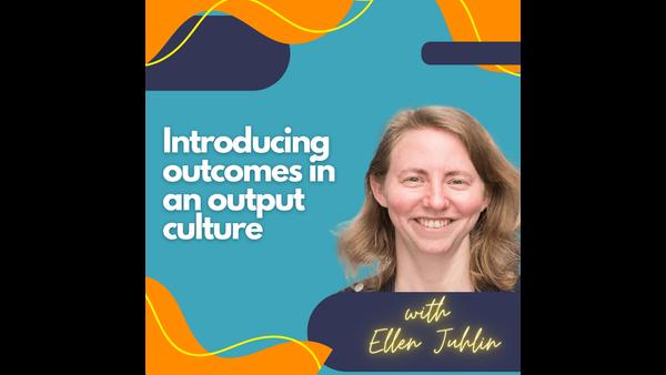 Introducing outcomes in an output culture.