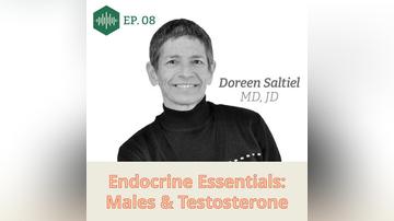 Episode 8, Dr. Doreen Saltiel, Endocrine Essentials: Males &amp; Testosterone