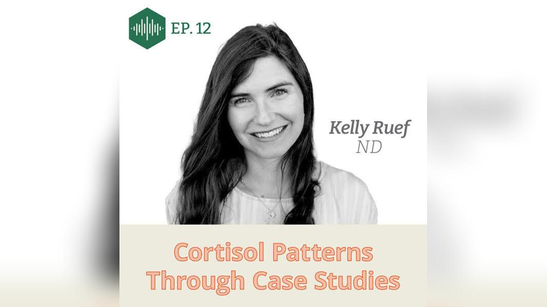 Episode 12, Dr, Kelly Ruef, Cortisol patterns through case studies