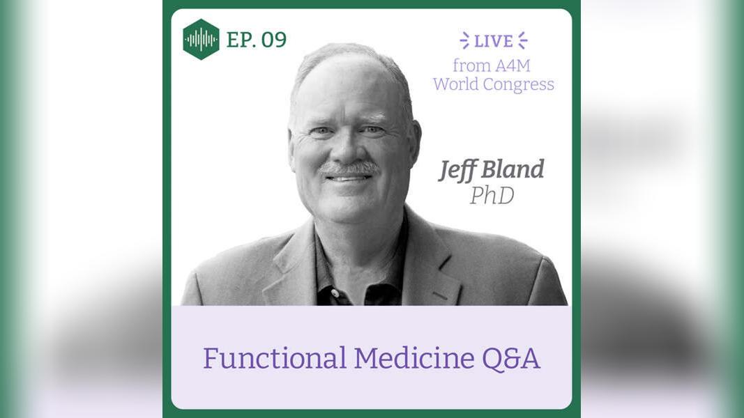 Episode 9. Jeff Bland PhD, Functional Medicine Q&amp;A