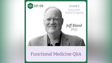 Episode 9. Jeff Bland PhD, Functional Medicine Q&amp;A