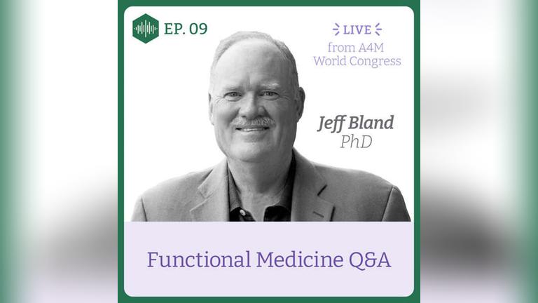 Episode 9. Jeff Bland PhD, Functional Medicine Q&amp;A