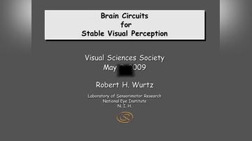 Robert H. Wurtz "Brain Circuits for Stable Visual Perception"