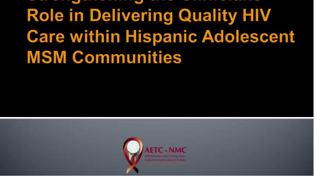 Cultural Competence: Strengthening the Clinicians Role in Delivering Quality HIV Care within Hispanic Adolescent Men who have Sex with Men (MSM) Communities