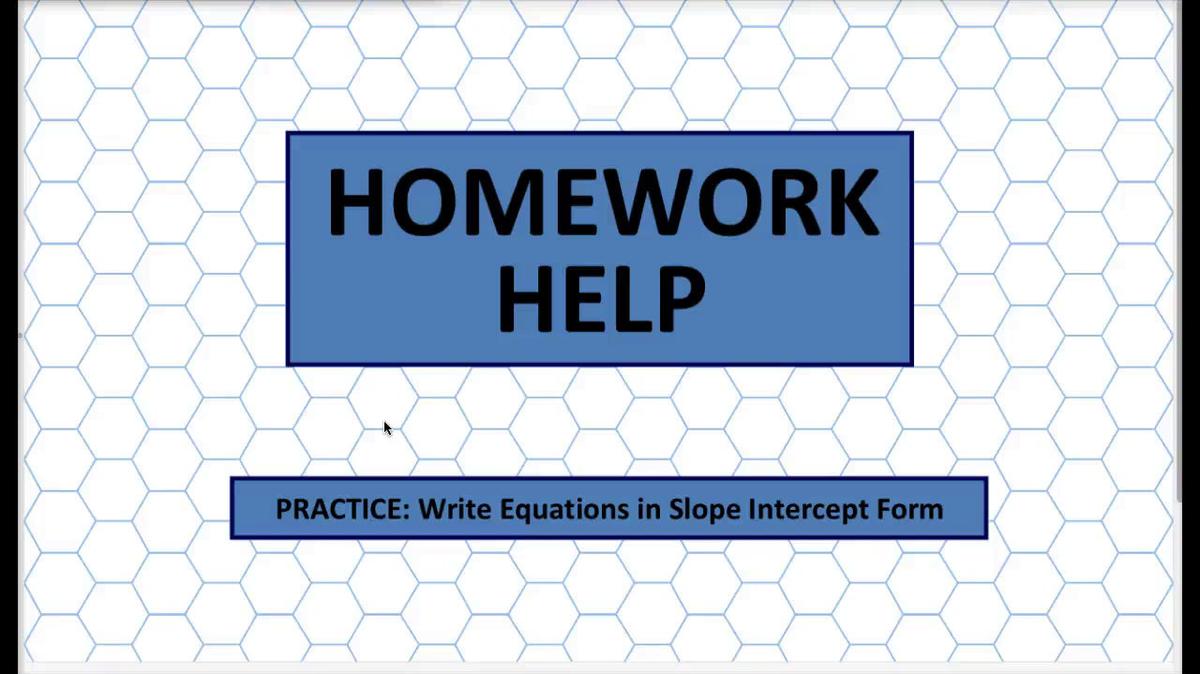 Q1 HH Write Equations in Slope Intercept Form.mp4