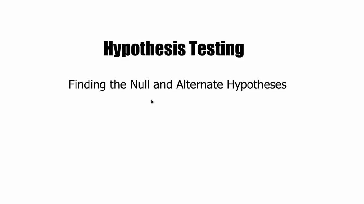 Finding the Null &amp; Alternate Hypotheses.mp4