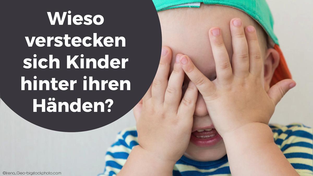 Wieso verstecken sich Kinder hinter ihren Händen
