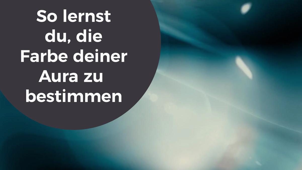 So lernst du, die Farbe deiner Aura zu bestimmen