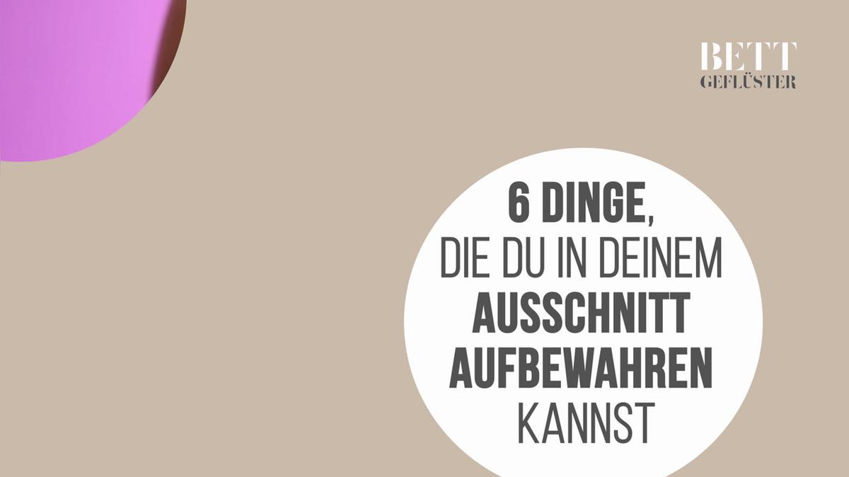 6 Dinge, die du in deinem Ausschnitt aufbewahren kannst