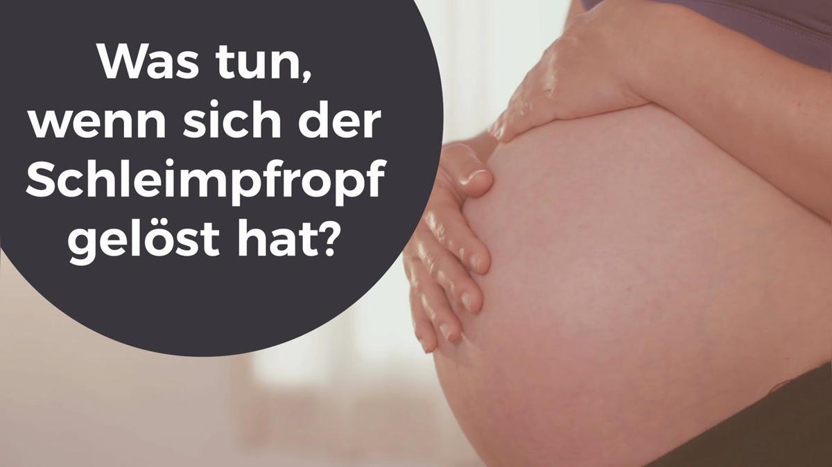 Was tun, wenn sich der Schleimpfropf gelöst hat?