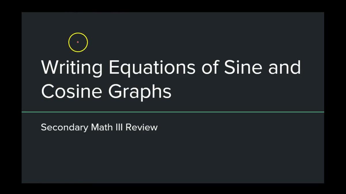 SMIII Writing Equations of Sine and Cosine Graphs.mp4
