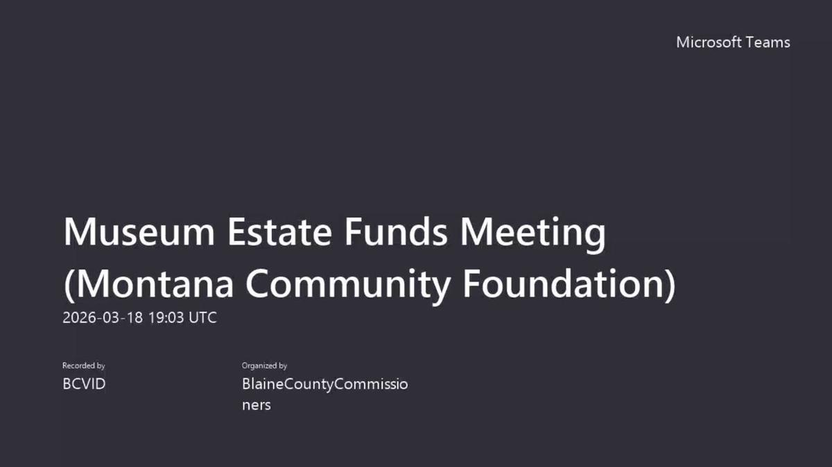 Museum Estate Funds Meeting (Montana Community Foundation)-20260318_130342-Meeting Recording