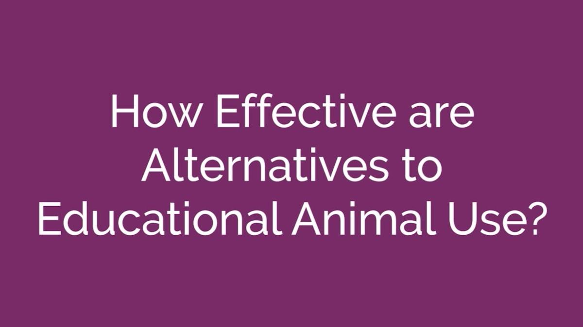Efficacy of Alternatives to Educational Animal Use