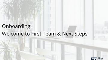 1 Welcome to First Team &amp; Next Steps