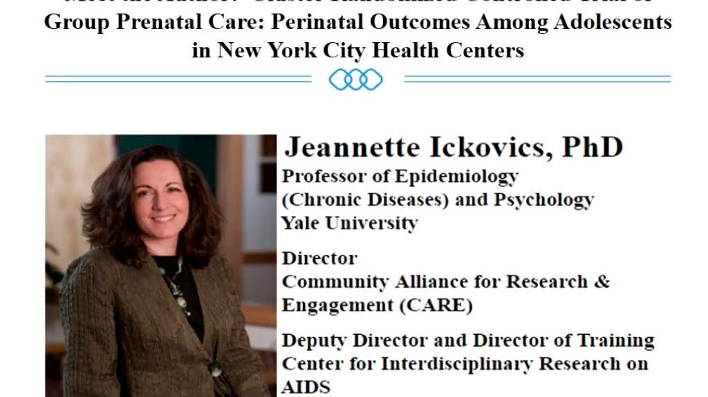 Meet the Author  Cluster Randomized Controlled Trial of Group Prenatal Care Perinatal Outcomes Among Adolescents in New York City Health Centers