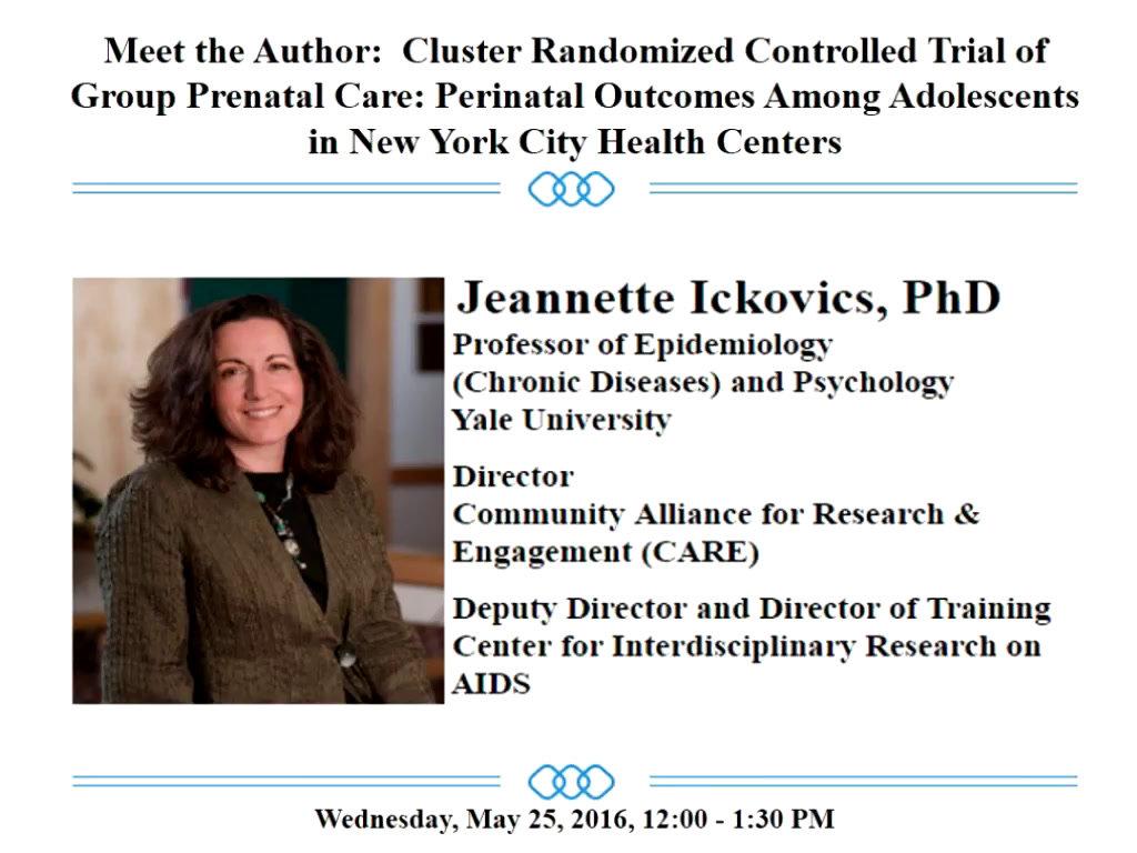 Meet the Author  Cluster Randomized Controlled Trial of Group Prenatal Care Perinatal Outcomes Among Adolescents in New York City Health Centers