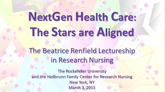 The 2015 Beatrice Renfield Lecture in Research Nursing NextGen Health Care: The Stars Aligned