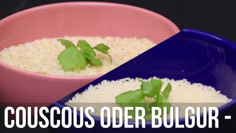 Couscous oder Bulgur - Was ist der Unterschied?