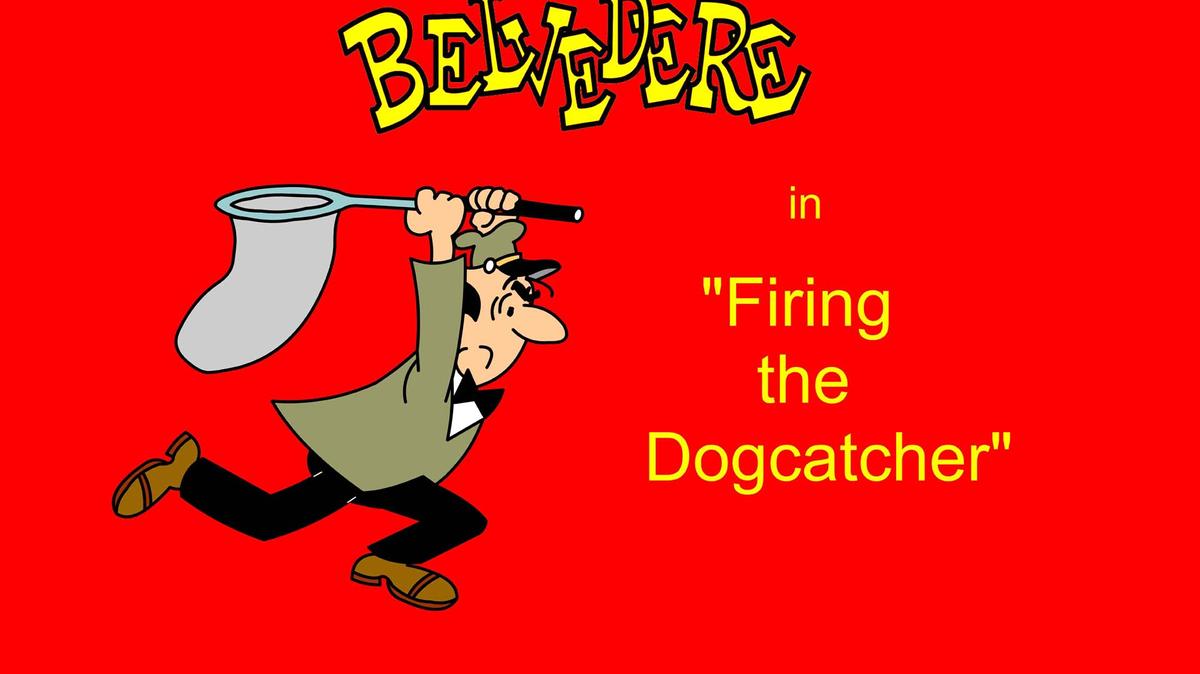 Belvedere - Firing the Dogcatcher