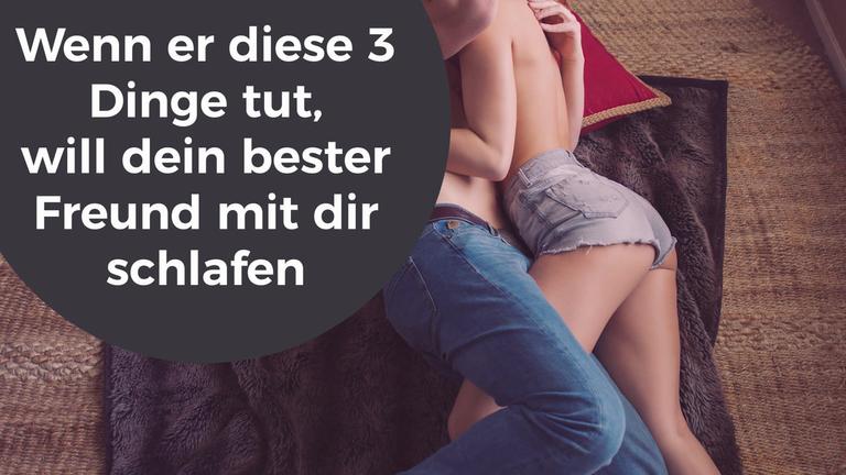 Wenn er diese 3 Dinge tut, will dein bester Freund mit dir schlafen