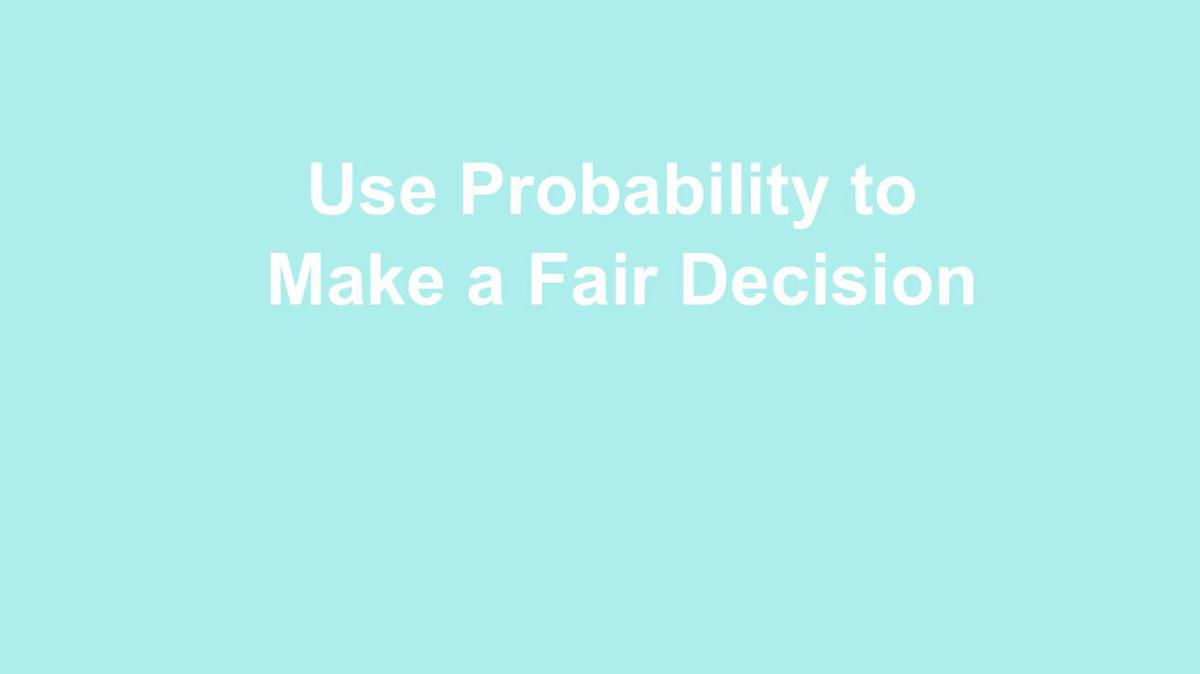 Using Probability to Make a Fair Decision.mp4
