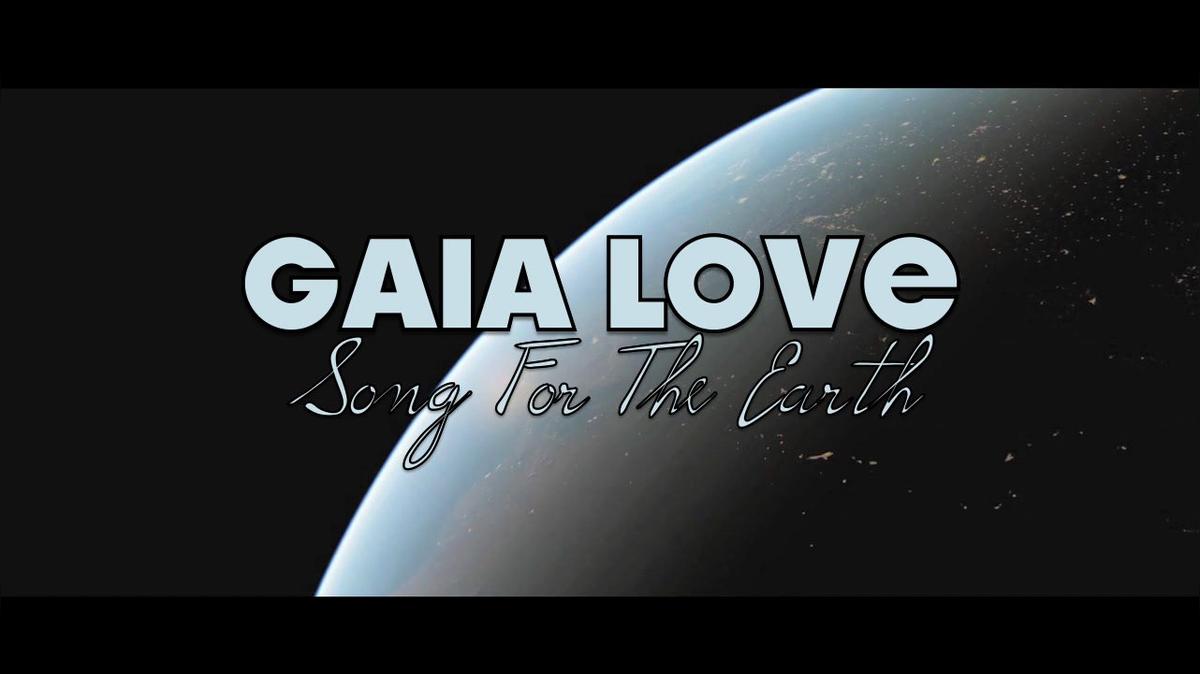 GAIA LOVE (Song For The Earth).mov