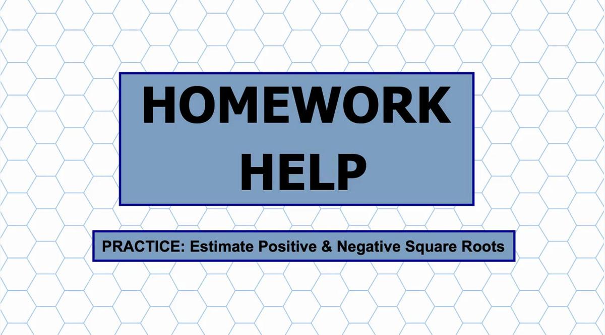 Math 8 Unit 6 HH Estimate Postive &amp; Negative Square Roots.mp4