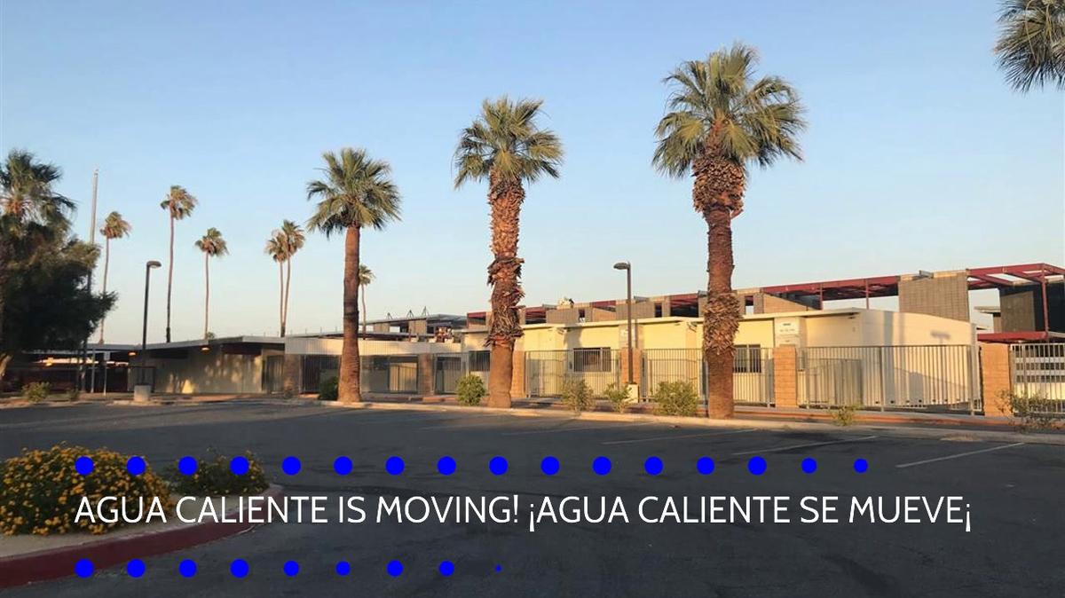 Agua Caliente is Moving