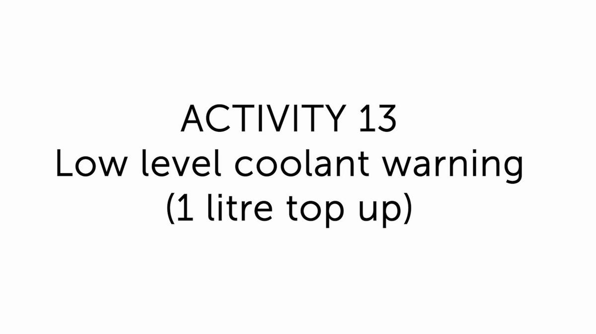13.0 Low level coolant warning (1 litre top up)