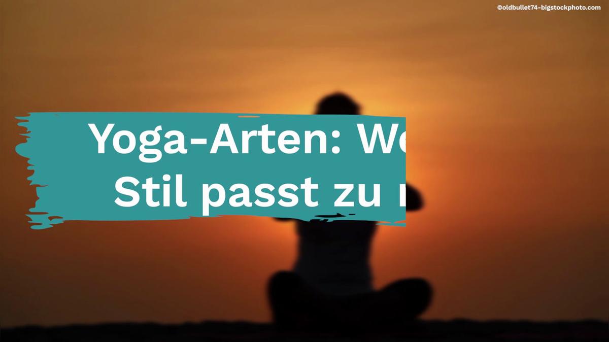 Yoga-Arten: Welcher Stil passt zu mir ?