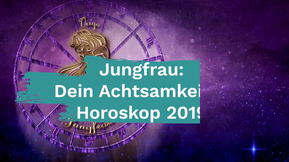 Jungfrau: Dein Achtsamkeits-Horoskop 2019
