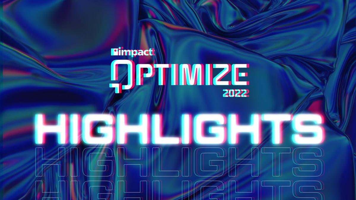 Impact Optimize 2022 Highlights