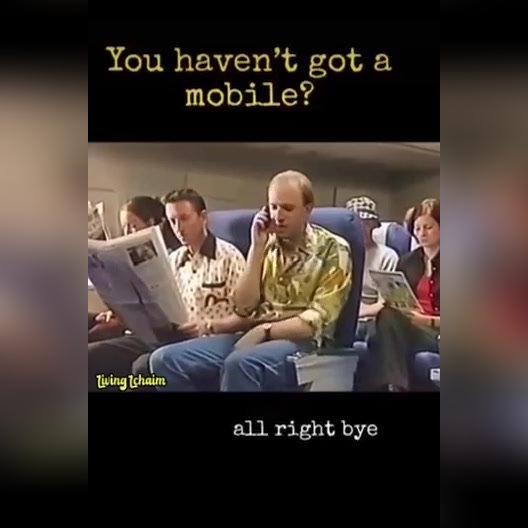 You haven&#39;t got a mobile?